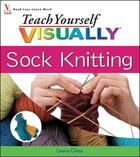 Couverture du livre « Teach Yourself VISUALLY Sock Knitting » de Laura Chau aux éditions Visual