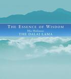 Couverture du livre « The Essence Of Wisdom » de Dalai Lama The aux éditions Little Brown Book Group Digital