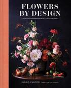 Couverture du livre « FLOWERS BY DESIGN - FLORAL ARRANGEMENTS AND INSPIRATION FROM THE CREATOR OF TIN CAN STUDI » de Ingrid Carozzi aux éditions Abrams