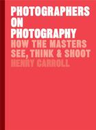 Couverture du livre « Photographers on photography » de Henry Carroll aux éditions Laurence King