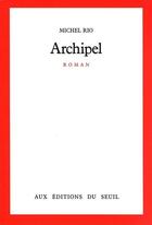 Couverture du livre « Archipel » de Michel Rio aux éditions Seuil