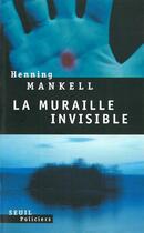 Couverture du livre « La muraille invisible » de Henning Mankell aux éditions Seuil