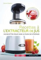 Couverture du livre « Recettes à l'extracteur de jus ; 140 recettes pour faire le plein de vitamines » de Clemence Roquefort aux éditions Larousse