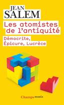 Couverture du livre « Les atomistes de l'antiquité ; Démocrite, Epicure, Lucrèce » de Jean Salem aux éditions Flammarion