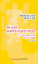 Couverture du livre « Droit administratif t.1 ; les sources et le juge (7e édition) » de Bertrand Seiller aux éditions Flammarion