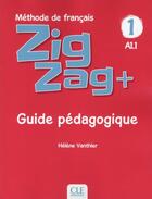 Couverture du livre « Zigzag Tome 1 : méthode de français ; FLE ; A1.1 ; guide pédagogique (édition 2018) » de Helene Vanthier aux éditions Cle International