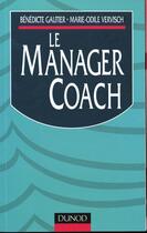 Couverture du livre « Le Manager Coach » de Benedicte Gautier et Vervish aux éditions Dunod