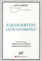 Couverture du livre « À quoi servent les économistes ? » de Bertrand Jacquillat et Christian De Boissieu aux éditions Puf