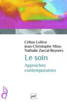 Couverture du livre « Le soin, approches contemporaines » de Celine Lefeve et Jean-Christophe Mino et Nathalie Zaccai-Reyners aux éditions Puf