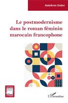 Couverture du livre « Le postmodernisme dans le roman féminin marocain francophone » de Abdelkrim Chidmi aux éditions L'harmattan