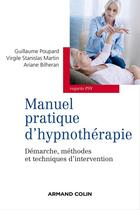 Couverture du livre « Manuel pratique d'hypnothérapie ; méthodes, applications et techniques d'intervention » de Ariane Bilheran et Virgile Stanislas Martin et Guillaume Poupard aux éditions Armand Colin