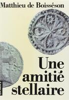 Couverture du livre « Une Amitié stellaire » de Matthieu De Boisséson aux éditions Denoel