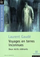 Couverture du livre « Voyages en terres inconnues ; deux récits sidérants » de Laurent Gaudé aux éditions Magnard