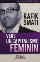 Couverture du livre « Vers un capitalisme féminin » de Rafik Smati aux éditions Eyrolles