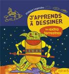 Couverture du livre « J'apprends à dessiner Tome 58 : les extraterrestres » de Philippe Legendre aux éditions Fleurus