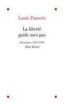 Couverture du livre « La liberte guide mes pas » de Louis Pauwels aux éditions Albin Michel