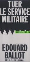 Couverture du livre « Tuer le service militaire » de Edouard Ballot aux éditions Belles Lettres