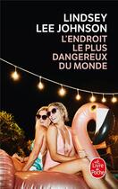 Couverture du livre « L'endroit le plus dangereux du monde » de Johnson Lindsey Lee aux éditions Le Livre De Poche