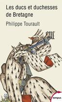 Couverture du livre « Les ducs et duchesses de Bretagne » de Philippe Tourault aux éditions Tempus/perrin