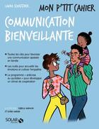 Couverture du livre « Mon p'tit cahier : communication bienveillante » de Isabelle Maroger et Djoina Amrani et Laura Schaffner aux éditions Solar