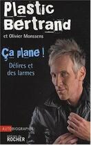 Couverture du livre « Ça plane ! délires et de larmes » de Plastic Bertrand et Olivier Monssens aux éditions Rocher