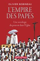 Couverture du livre « L'empire des papes ; une sociologie du pouvoir dans l'Eglise » de Olivier Bobineau aux éditions Cnrs Editions