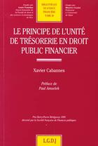 Couverture du livre « Le principe de l'unite de tresorerie en droit public financier - vol38 » de Cabannes X. aux éditions Lgdj