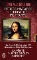 Couverture du livre « Petites histoires de l'histoire de France » de Jean-Paul Rouland aux éditions J'ai Lu
