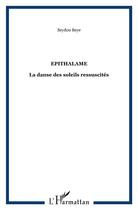 Couverture du livre « Épithalame ; la danse des soleils ressuscités » de Seydou Beye aux éditions L'harmattan