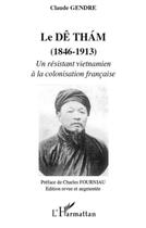 Couverture du livre « Le Dê Thám (1846-1913) ; un résistant vietnamien à la colonisation française » de Claude Gendre aux éditions L'harmattan