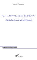 Couverture du livre « Faut-il supprimer les hôpitaux ? l'hopital au feu de Michel Foucault » de Laurent Vercoustre aux éditions Editions L'harmattan