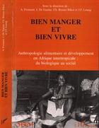 Couverture du livre « Bien manger et bien vivre : Anthropologie alimentaire et développement en Afrique intertropicale » de  aux éditions Editions L'harmattan