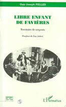 Couverture du livre « Libre enfant de Favières ; territoire de serpents » de Guy-Joseph Feller aux éditions Editions L'harmattan