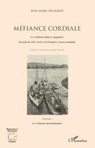 Couverture du livre « Méfiance cordiale : les relations franco-espagnoles de la fin du XIX siècle à la première guerre mondiale Tome 1 ; les relations métropolitaines » de Jean-Marc Delaunay aux éditions Editions L'harmattan