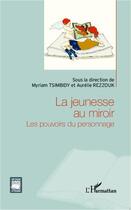 Couverture du livre « La jeunesse au miroir ; les pouvoirs du personnage » de Myriam Tsimbidy et Aurelie Rezzouk aux éditions Editions L'harmattan