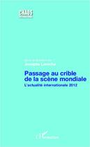 Couverture du livre « Passage au crible de la scène mondiale ; l'actualité internationale 2012 » de Josepha Laroche aux éditions L'harmattan