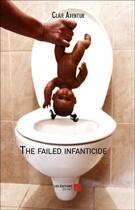 Couverture du livre « The failed infanticide » de Claie Aventur aux éditions Editions Du Net