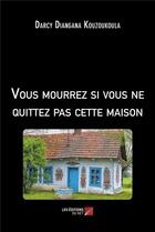 Couverture du livre « Vous mourrez si vous ne quittez pas cette maison » de Darcy Diangana Kouzoukoula aux éditions Editions Du Net