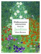 Couverture du livre « Dictionnaire amoureux illustré des jardins » de Alain Baraton aux éditions Grund
