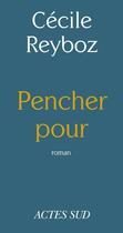 Couverture du livre « Pencher pour » de Cecile Reyboz aux éditions Editions Actes Sud