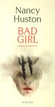 Couverture du livre « Bad girl ; classes de littérature » de Nancy Huston aux éditions Actes Sud