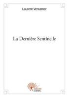 Couverture du livre « La dernière sentinelle » de Laurent Vercamer aux éditions Edilivre