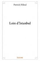 Couverture du livre « Loin d'Istanbul » de Patrick Filleul aux éditions Edilivre