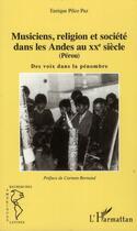 Couverture du livre « Musiciens, religion et société dans les Andes au XXe siècle (Pérou) ; des voix dans la pénombre » de Enrique Pilco Paz aux éditions L'harmattan