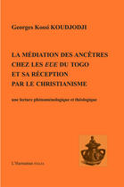 Couverture du livre « Médiation des ancêtres chez les Eve du Togo et sa réception par le christianisme : Une lecture phénoménologique et théologique » de Georges Kossi Koudjodji aux éditions Harmattan Italia