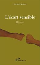 Couverture du livre « L'écart sensible » de Michel Clément aux éditions L'harmattan