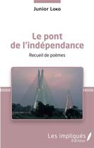 Couverture du livre « Le pont de l'indépendance : recueil de poemes » de Junior Loko aux éditions L'harmattan