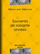 Couverture du livre « Souvenirs de soixante années » de Etienne-Jean Delécluze aux éditions Bnf Collection Ebooks