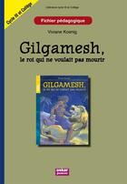 Couverture du livre « Gilgamesh, le roi qui ne voulait pas mourir ; fichier pédagogique ; cycle III et collège » de Viviane Koening aux éditions Oskar