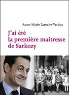 Couverture du livre « J'ai été la première maîtresse de Sarkozy » de Laroche-Verdun A-M. aux éditions Fizzi